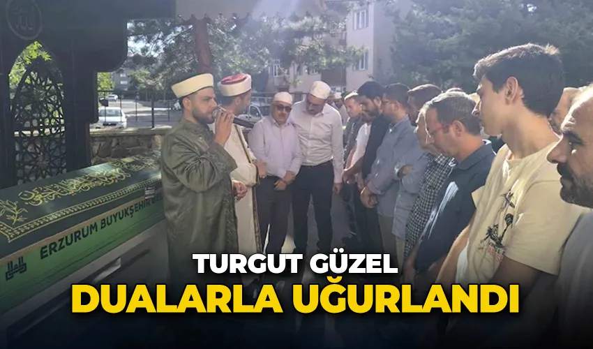 Turgut Güzel dualarla uğurlandı