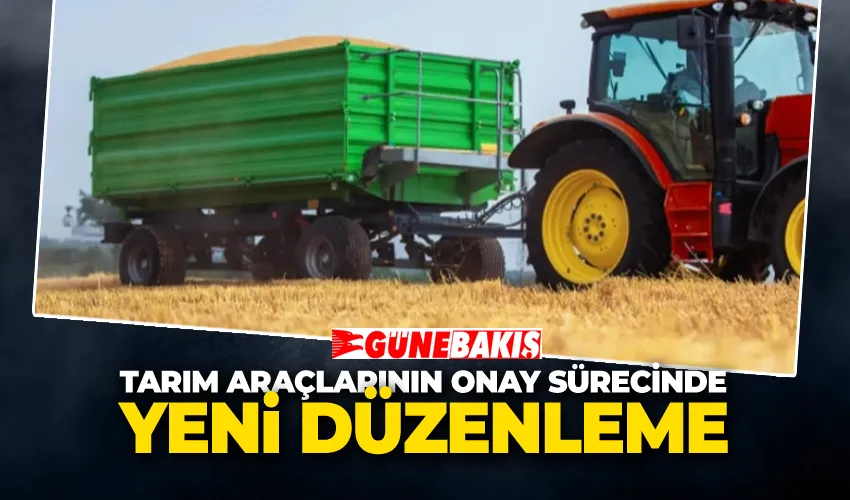 Tarım Araçlarının Onay Sürecinde Yeni Düzenleme