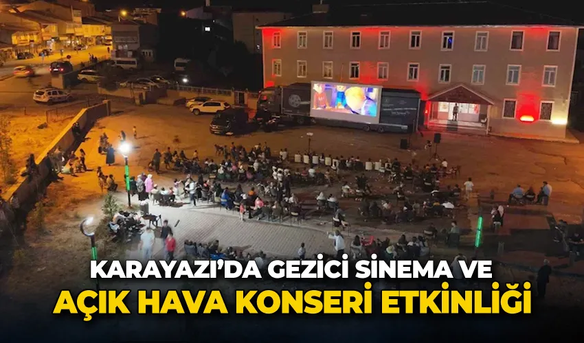 Karayazı’da gezici sinema ve açık hava konseri etkinliği