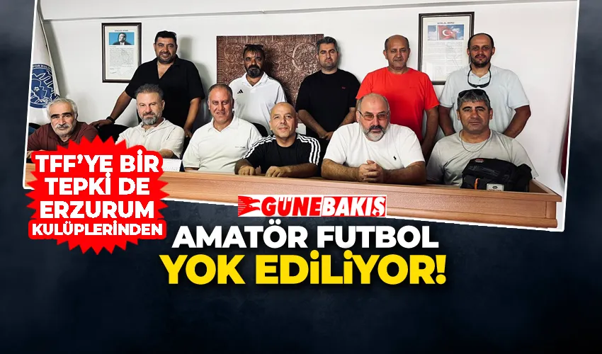 TFF’ YE BİR TEPKİ DE ERZURUM KULÜPLERİNDEN  “AMATÖR FUTBOL YOK EDİLİYOR!”