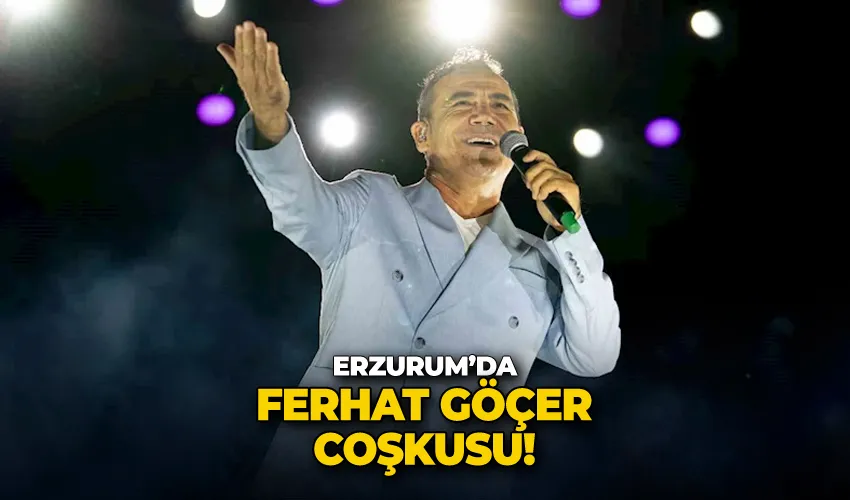 Erzurum’da Ferhat Göçer coşkusu