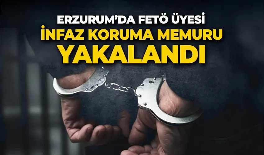 FETÖ üyesi infaz koruma memuru yakalandı