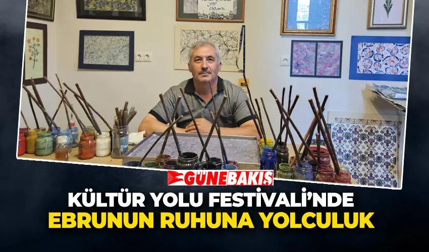 Kültür Yolu Festivali’nde Ebrunun Ruhuna Yolculuk