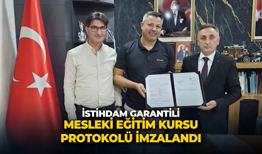 İstihdam garantili mesleki eğitim kursu protokolü imzalandı