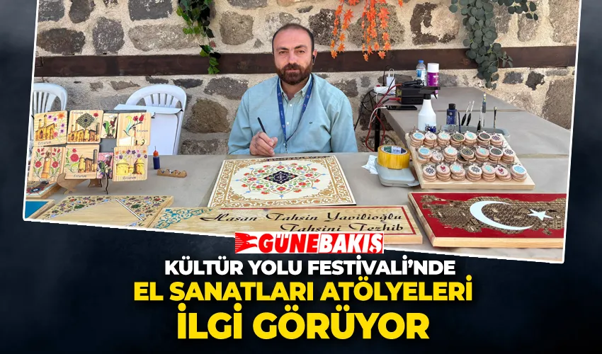 Kültür Yolu Festivali’nde El Sanatları Atölyeleri İlgi Görüyor