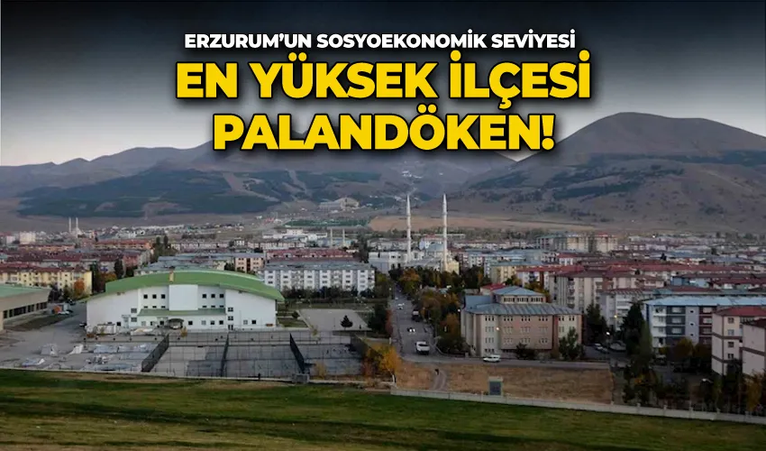 Erzurum’un sosyoekonomik seviyesi en yüksek ilçesi Palandöken