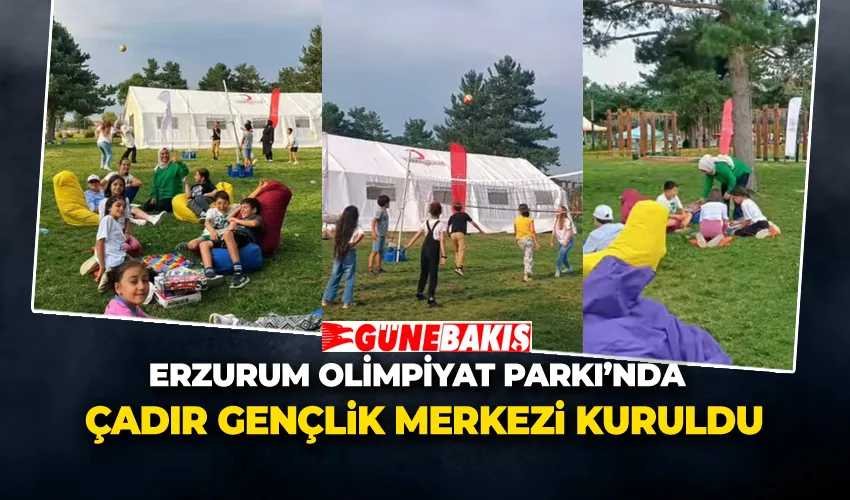 Erzurum Olimpiyat Parkı’nda Çadır Gençlik Merkezi Kuruldu