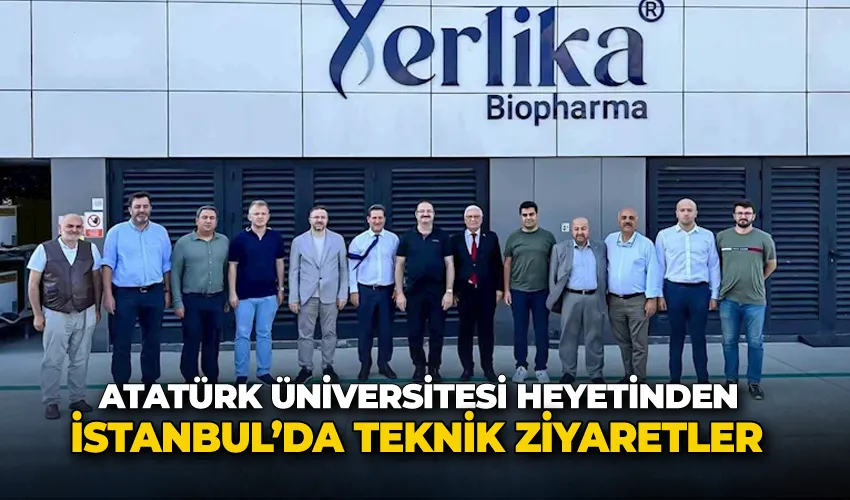 Atatürk Üniversitesi heyetinden İstanbul’da teknik ziyaretler