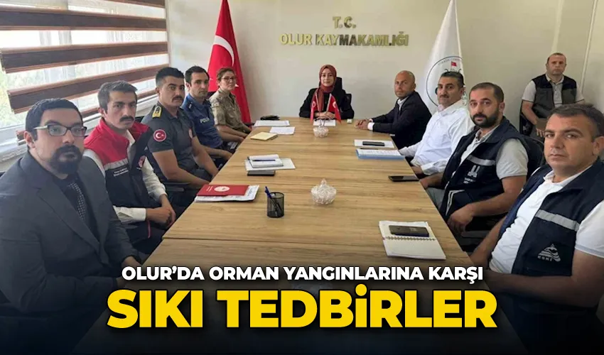 Olur’da orman yangınlarına karşı sıkı tedbirler