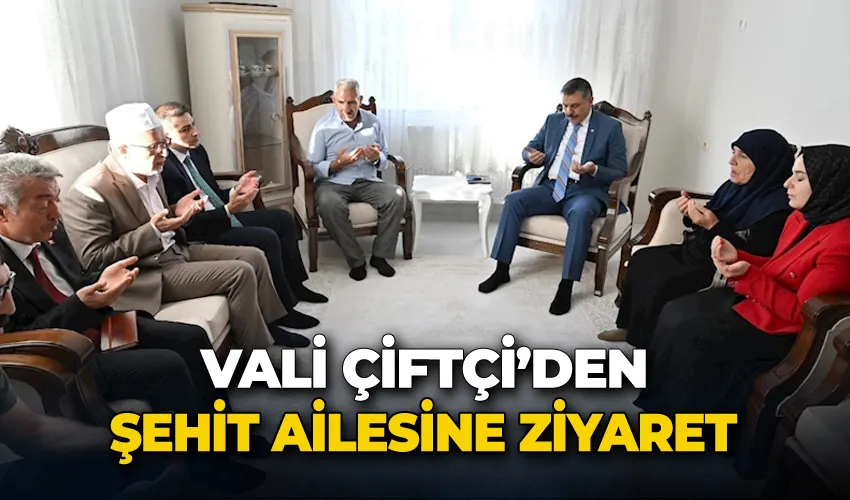 Vali Çiftçi’den şehit ailesine ziyaret
