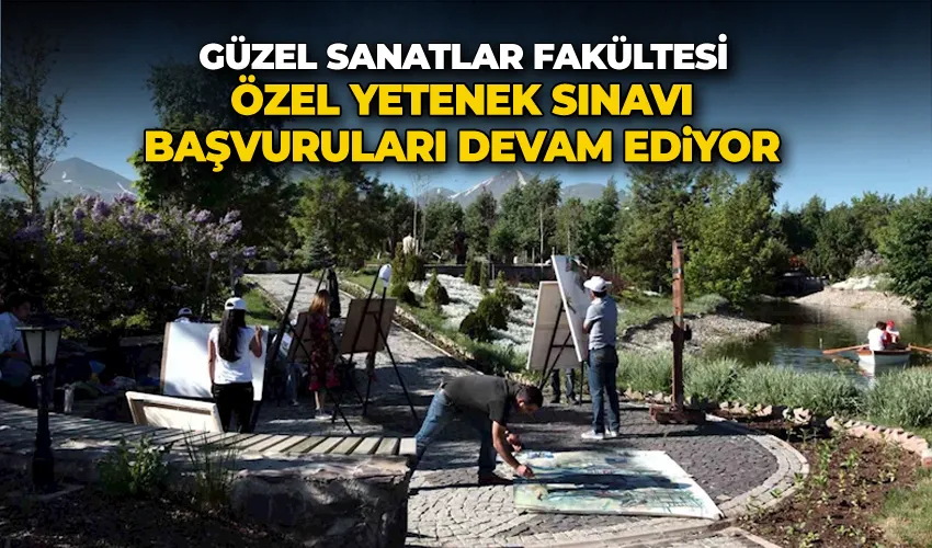 Güzel sanatlar fakültesi özel yetenek sınavı başvuruları devam ediyor