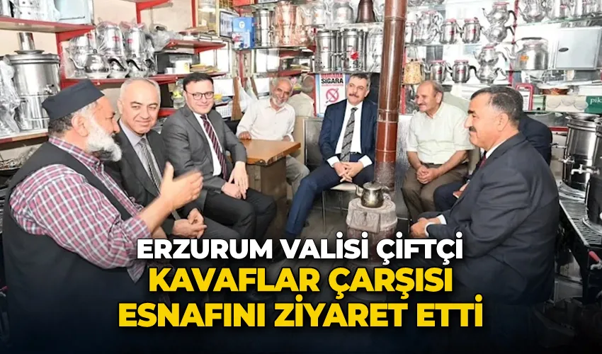 Vali Çiftçi, Kavaflar çarşısı esnafını ziyaret etti