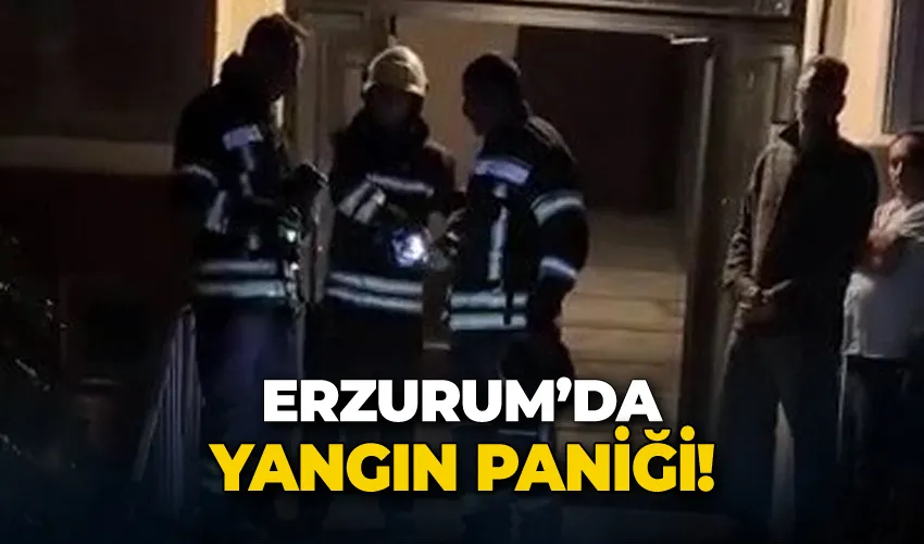 Erzurum’da yangın paniği