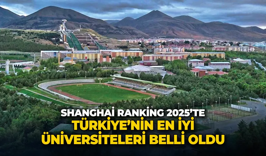 Shanghai Ranking 2025’te Türkiye’nin en iyi üniversiteleri belli oldu