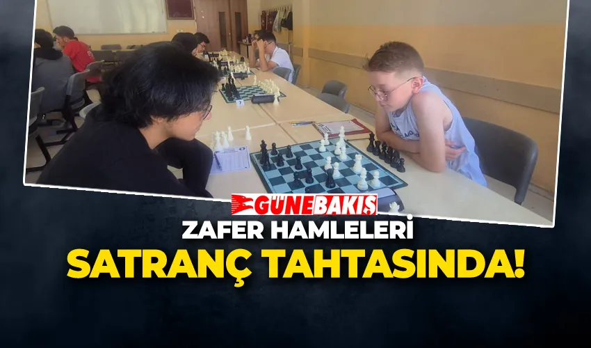 ZAFER HAMLELERİ SATRANÇ TAHTASINDA!