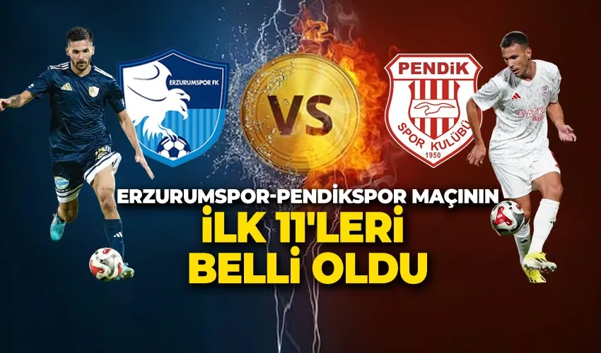 ERZURUMSPOR – PENDİKSPOR MAÇININ İLK 11’LERİ BELLİ OLDU