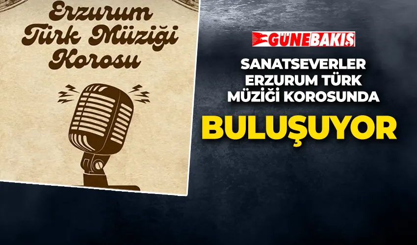 Sanatseverler Erzurum Türk Müziği Korosunda Buluşuyor