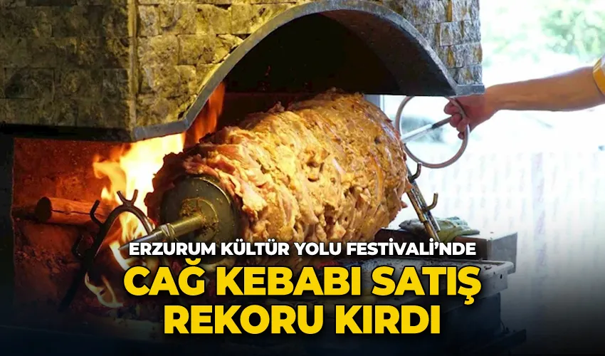 Erzurum Kültür Yolu Festivali’nde Cağ Kebabı satış rekoru kırdı