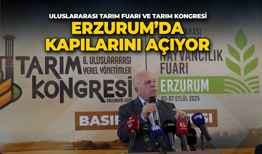 Uluslararası Tarım Fuarı ve Tarım Kongresi Erzurum’da kapılarını açıyor