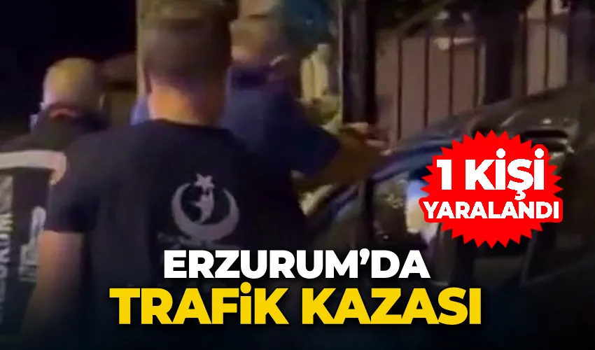 Aziziye’de trafik kazası: 1 yaralı