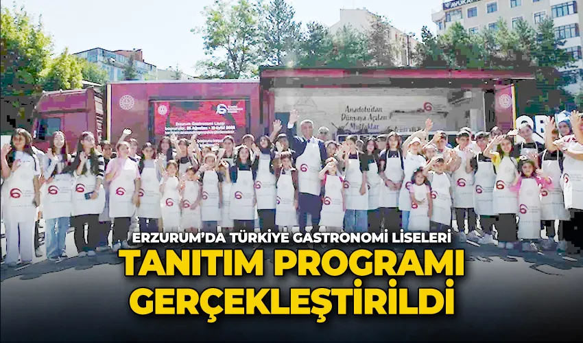 Erzurum’da Türkiye Gastronomi Liseleri tanıtım programı gerçekleştirildi