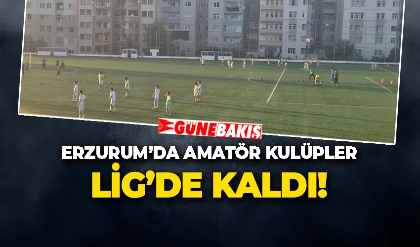 ERZURUM’DA AMATÖR KULÜPLER LİG