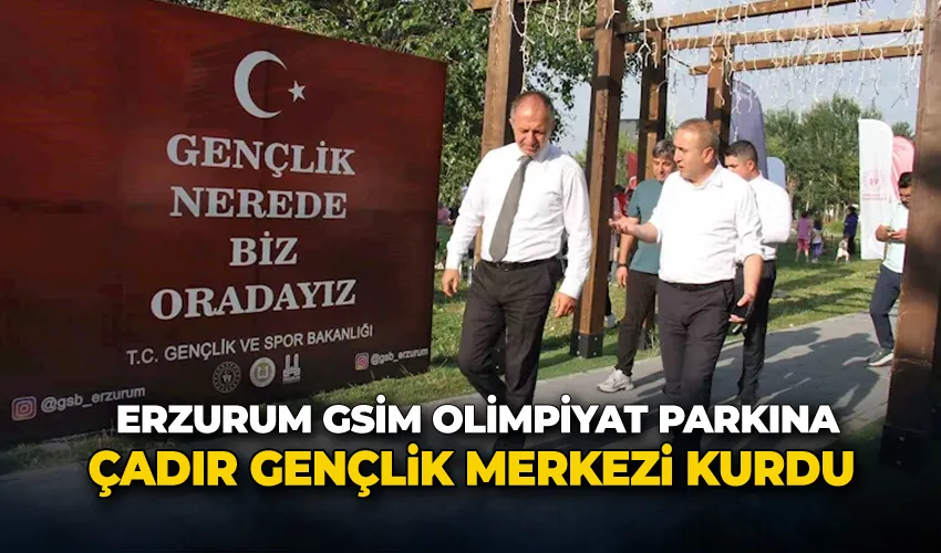 Erzurum GSİM Olimpiyat Parkına çadır gençlik merkezi kurdu