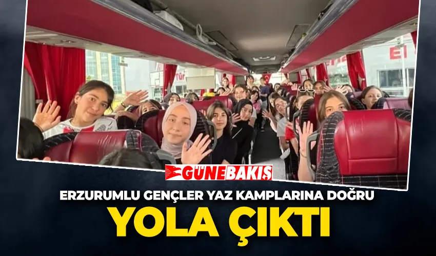 Erzurumlu Gençler Yaz Kamplarına Doğru Yola Çıktı
