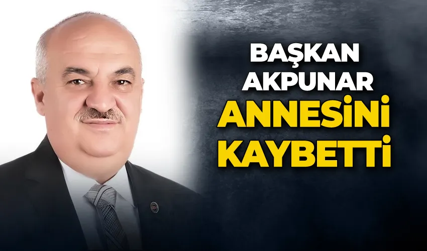 Başkan Akpunar annesini kaybetti