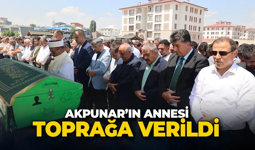 Akpunar’ın annesi toprağa verildi
