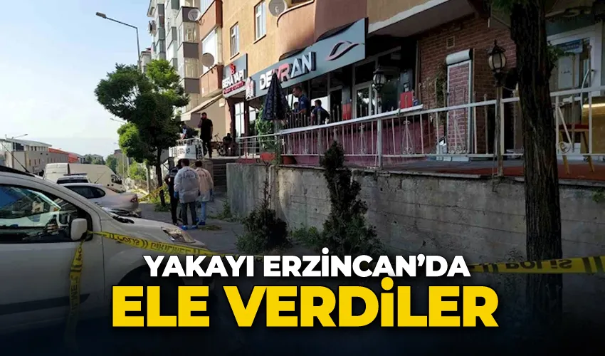 Yakayı Erzincan’da ele verdiler