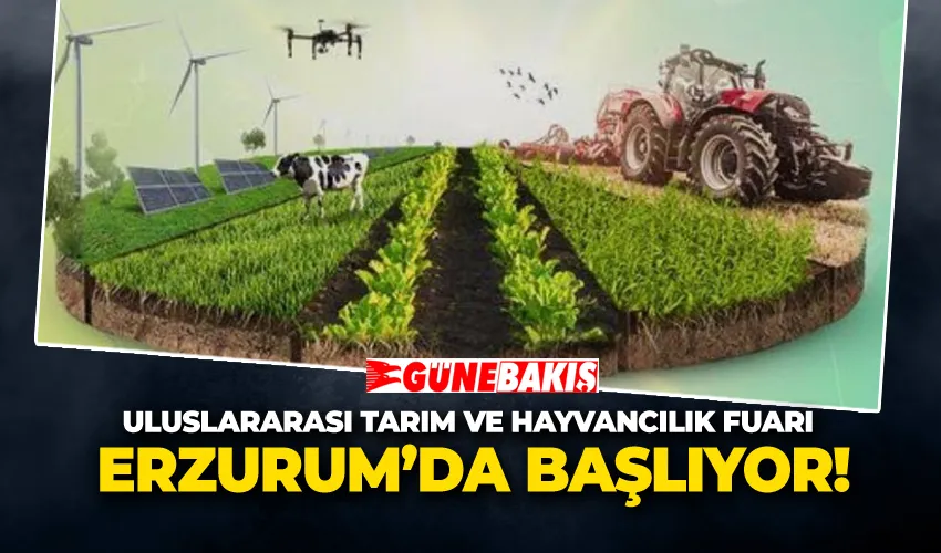 Erzurum’da Uluslararası Tarım ve Hayvancılık Fuarı Başlıyor