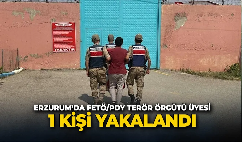 Erzurum’da FETÖ/PDY terör örgütü üyesi 1 kişi yakalandı