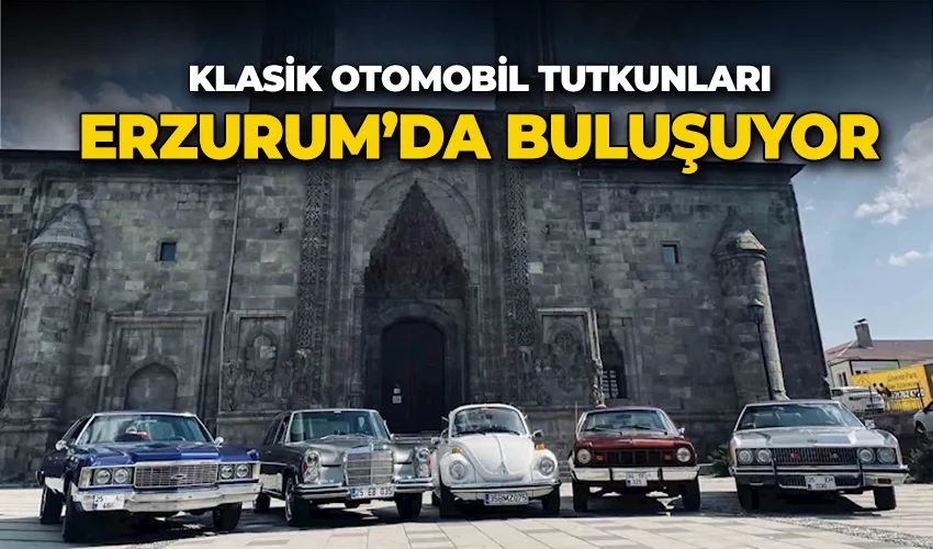 Klasik otomobil tutkunları Erzurum’da buluşuyor
