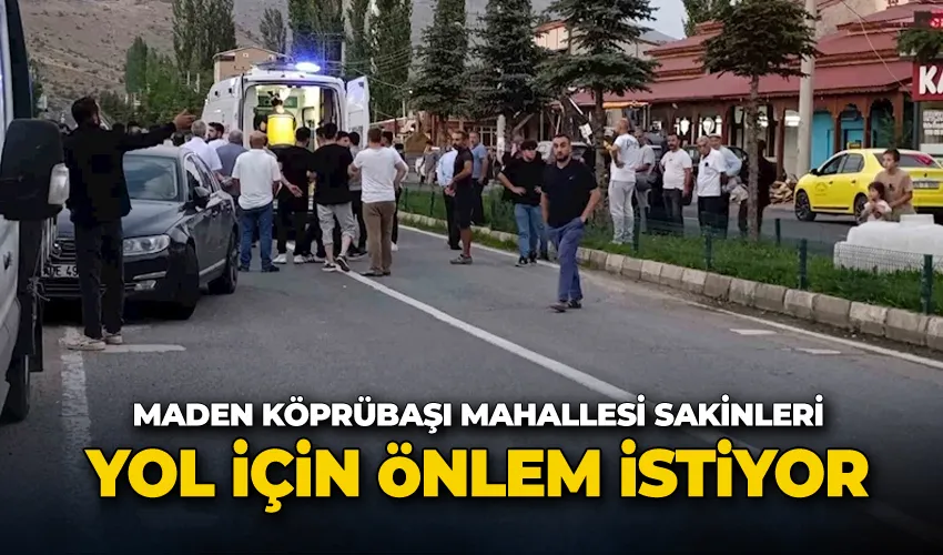 Maden Köprübaşı Mahallesi sakinleri, yolda gerekli önlemlerin alınmasını istiyor
