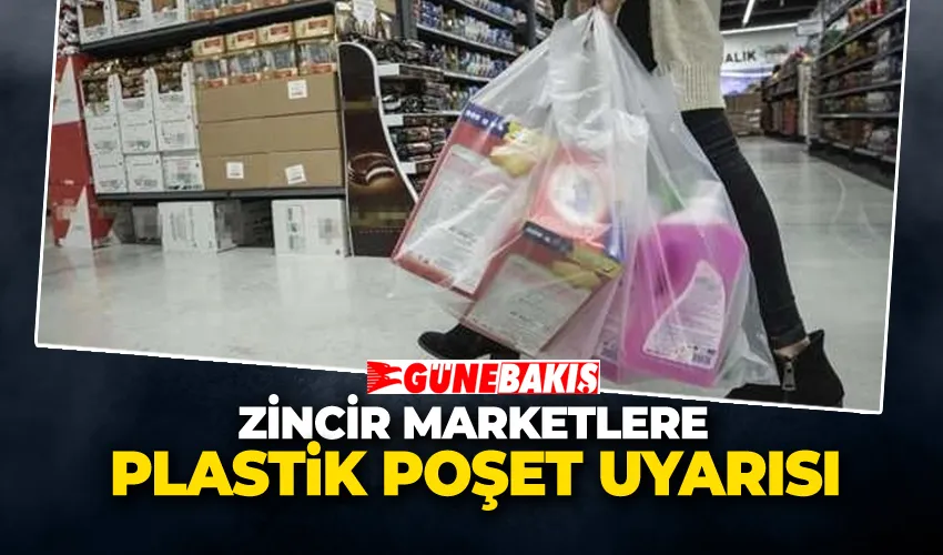 Bez Çanta Dayatmasına Yaptırım: Zincir Marketlere Plastik Poşet Uyarısı