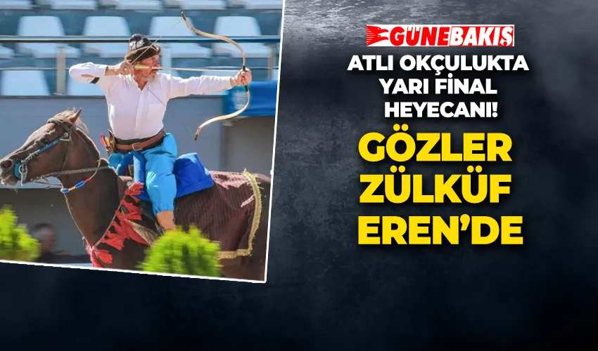 ATLI OKÇULUKTA YARI FİNAL HEYECANI! GÖZLER ZÜLKÜF EREN’DE