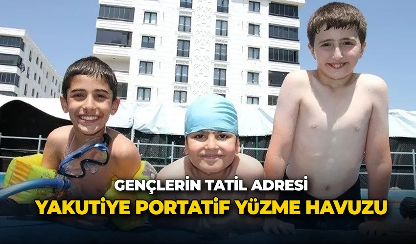 Gençlerin tatil adresi Yakutiye portatif yüzme havuzu