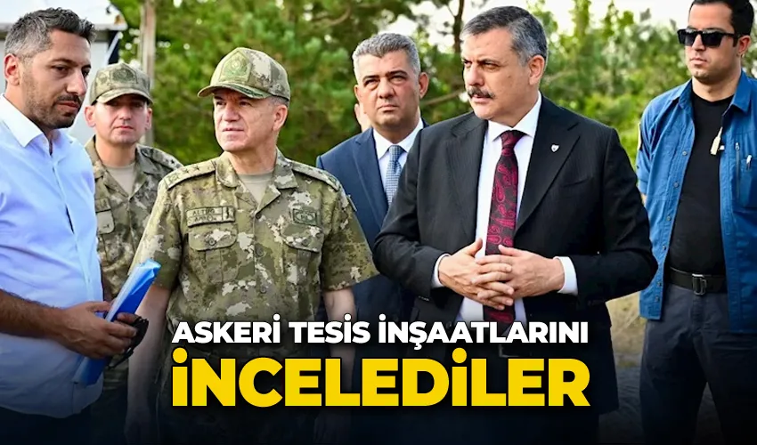 Askeri tesis inşaatlarını incelediler