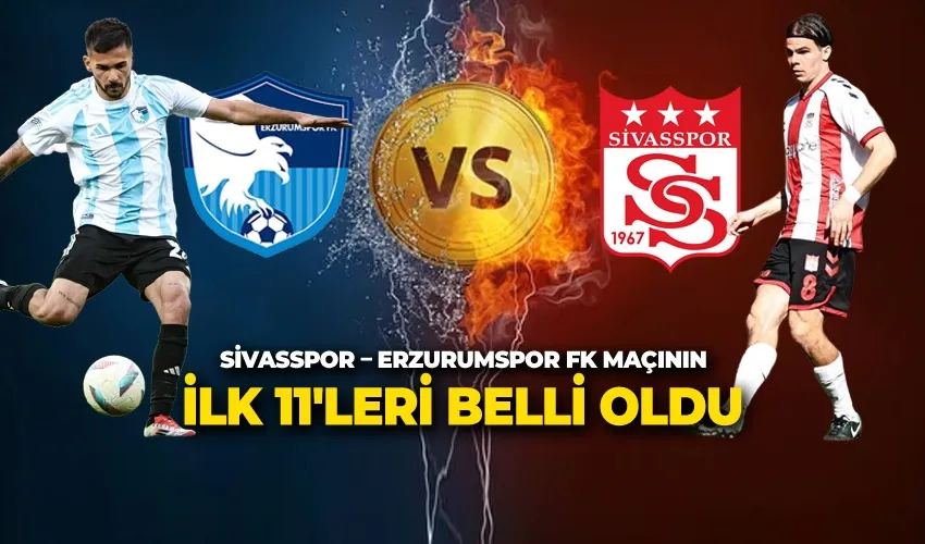 Erzurumspor – Sivasspor Maçının İlk 11’leri Belli Oldu