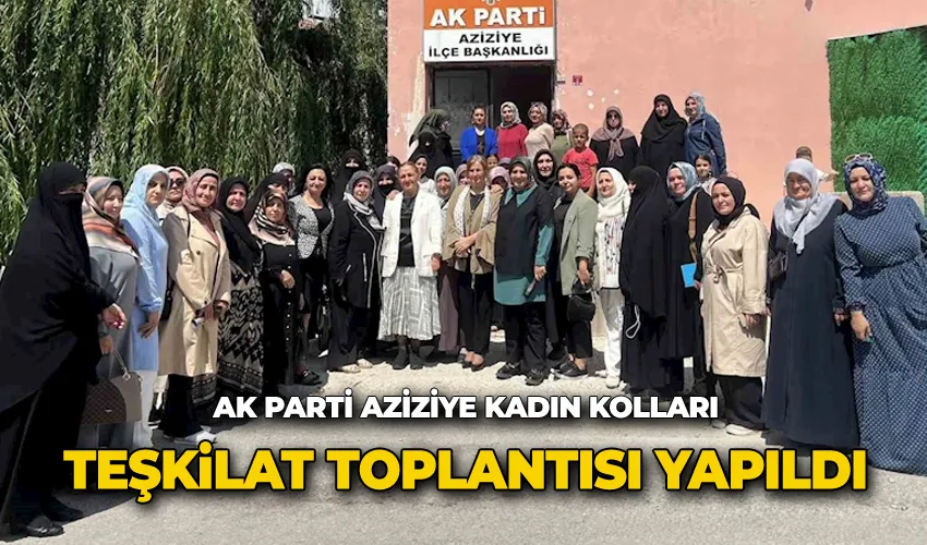 AK Parti Aziziye ilçe kadın kolları teşkilat toplantısı yapıldı