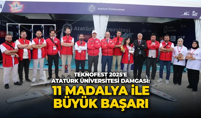 TEKNOFEST 2025’e Atatürk Üniversitesi damgası: 11 madalya ile büyük başarı
