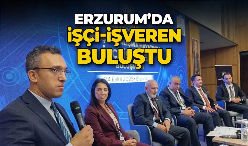 Erzurum’da işçi-işveren  buluştu