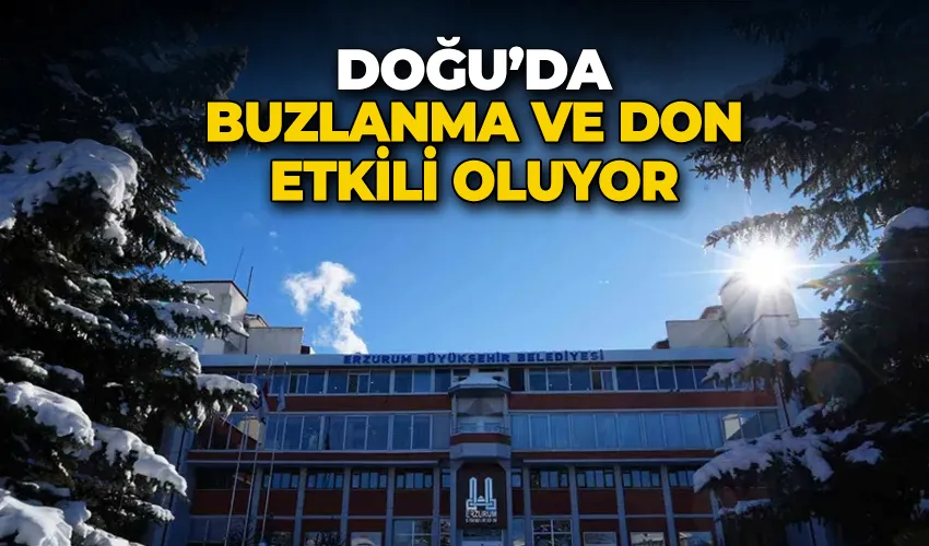 Doğu’da buzlanma ve don etkili oluyor